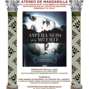 Áspera seda de la muerte,presentación del libro de Francisco Gallardo Rodriguez, 15 de marzo a las 19,30 horas Salón Cultural Plaza de Abastos de Manzanilla