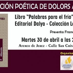 El Ateneo de Jerez presenta el libro de poemas de la valenciana Dolors Alberola: » Palabras para el frío »  este martes 30 de Abril