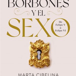 Marta Cibelina publica ‘Los Borbones y el sexo. De Felipe V a Felipe VI’