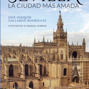 Más de cien fotografías exclusivas sobre Sevilla en un libro de Manuel Olmedo con textos de José Joaquín Gallardo