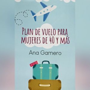 Ana Gamero publica ‘Plan de vuelo para mujeres de 40 y más’, la revolución de la mujer madura