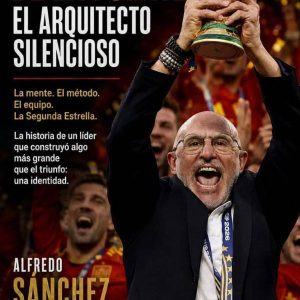 «LUIS DE LA FUENTE, EL ARQUITECTO SILENCIOSO E INTÉRPRETE DEL FÚTBOL» PRIMER LIBRO SOBRE EL SELECCIONADOR DESPUÉS DE GANAR EL MUNDIAL DE FUTBOL.